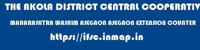 THE AKOLA DISTRICT CENTRAL COOPERATIVE BANK  MAHARASHTRA WASHIM ASEGAON ASEGAON EXTENSION COUNTER  ifsc code